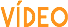VÍDEO